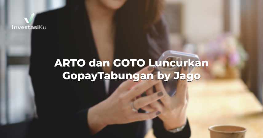 ARTO dan GOTO Luncurkan GopayTabungan by Jago